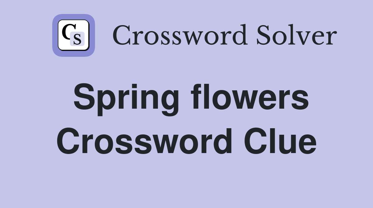 Spring flowers - Crossword Clue Answers - Crossword Solver